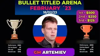 Vladislav Artemiev | Lichess Bullet Titled Arena | Bullet 1+0 | 18/02/23