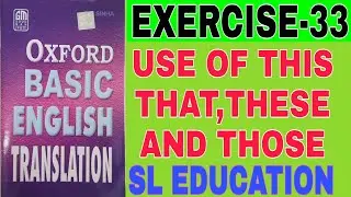 EXERCISE-33, OXFORD BASIC ENGLISH TRANSLATION, USE OF THIS/THAT/THESE/ THOSE. SL EDUCATION I