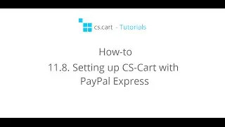 CS-Cart Tutorials. How-to - Setting Up CS-Cart Online Store with PayPal Express