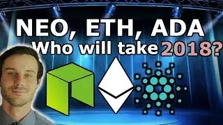Ethereum ETH vs Cardano ADA vs NEO | Best Platform 2018 and Beyond?