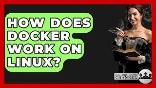 How Does Docker Work On Linux? - History Icons Channel