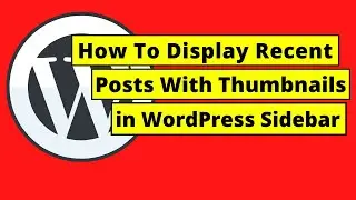 How To Display Recent Posts With Thumbnails in WordPress Sidebar