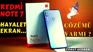 ÇÖZÜMÜ VAR MI? - Redmi Note 7 Ghost Screen,  Hayalet Ekran Problemi + bonus