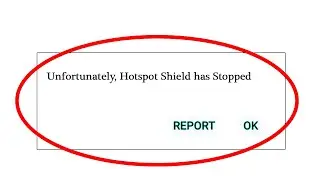 Hotspot Shield App Unfortunately Has Stopped Error in Android - Hotspot Shield Not Open Problem