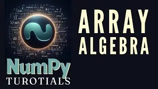 Arithmetic and Algebraic Operations on Arrays | NumPy Tutorials