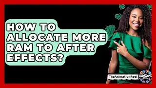How To Allocate More RAM To After Effects? - The Animation Reel