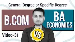 B.Com Vs BA Economics | General Degree or Specific Degree , What should you do in 2023 ?