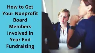 How to Get Your Nonprofit Board Members Involved in Year End Fundraising