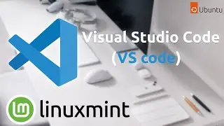 Visual Studio Code (VS code) for Linux Mint Ubuntu Based