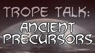 Trope Talk: Precursors