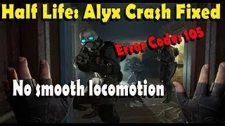 How to fix crashes on launch Half-Life: Alyx -Error Code 105 - VRInitError_Init_no smooth locomotion