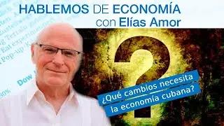 ¿Qué cambios necesita la economía cubana?