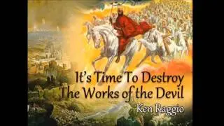 Time To Destroy The Works Of The Devil (Ken Raggio)