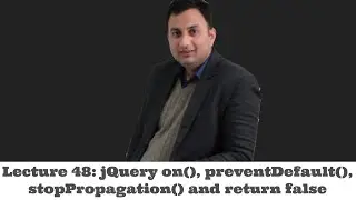 Lecture 48-jQuery on(), preventDefault(), stopPropagation() and return false