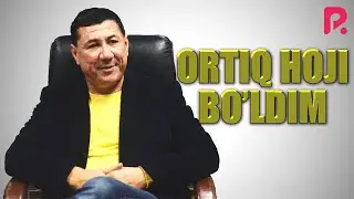 Ortiq Sultonov - Ortiq hoji bo'ldim