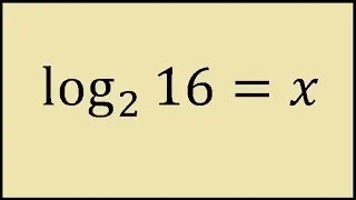 Log2(16) = x How to Solve Logs by Hand