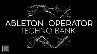 135 Ableton Operator Techno Presets (+ Operator Secret Tips)