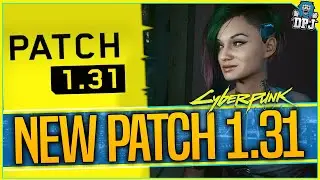Cyberpunk 2077 NEW PATCH - 1.31 Update Patch - All Details & Game Changes /Fixes - CP2077 1.31 Patch