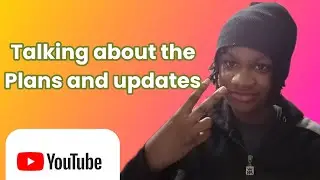 Discussing The Plans And Updates For My Channel