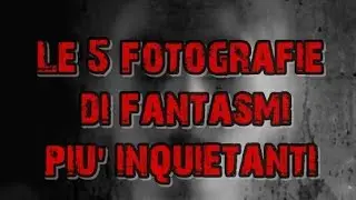 Le 5 fotografie di fantasmi più inquietanti