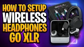 How To Setup Wireless Headphones or Buds With GOXLR For Streaming