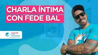 Charla íntima con Fede Bal - Mi experiencia con el cáncer 🫂