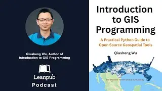 The Leanpub Podcast 🎙️ Feat. Qiusheng Wu, Author of Introduction to GIS Programming #podcast #GIS