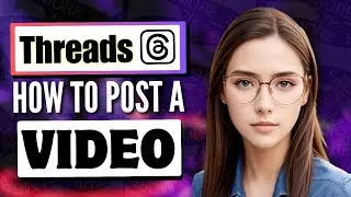 How to Post a Video on Threads (Short Threads Tutorial)