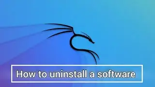 How to uninstall  softwares on Kali Linux