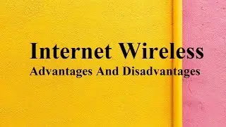 Internet wireless advantages and disadvantages