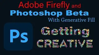 ADOBE FIREFLY and PHOTOSHOP BETA with Generative Fill (Getting Creative)