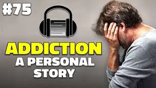 Beating Opioid Addiction - A Personal Story Part 2 | The SmokeScreen Podcast Episode 75