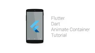 Flutter Dart Animate a Container Tutorial