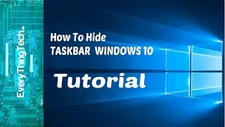 How To Hide The Taskbar Windows 10!