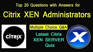 Latest Top 20 Multiple Choice Questions with Answers | Citrix Administrators | XEN Server