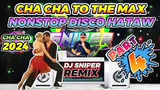 CHA CHA TO THE MAX DISCO NONSTOP PART 4 DJ SNIPER REMIX