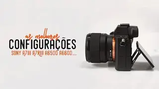 Melhores CONFIGURAÇÕES para sua SONY A7III, A7RIII ou A7SII