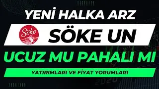 Yeni Halka Arz Söke Un! Ucuz mu Pahalı Mı? Yatırımları ve Fiyat Yorumları