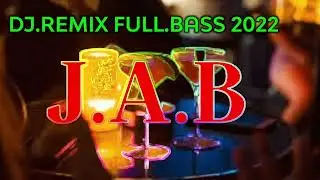 #J.A.B Channel #subscribe #dj_2022 #breakbeat #remix2022 DJ.Remix-2022 Full Bass New