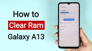 How to Clear Ram or Memory on Samsung Galaxy A13