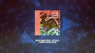 Milk Bar Feat. Liz Hill - I Own Your Love (Radio Edit)