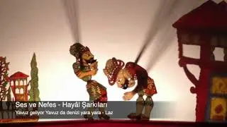 Ses ve Nefes - Hayâl Şarkıları 09 - Yavuz geliyor Yavuz da denizi yara yara - Laz