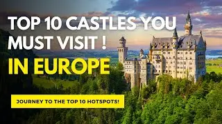 Top 10 Castles You Must Visit in Europe !