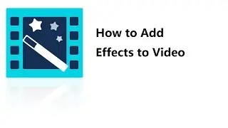 Video Editor Tips: How to Add Effects to Videos (Step-by-step Tutorial)