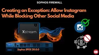 Creating Web policy Exception: Allow Instagram While Blocking Other Social Media #sophos #firewall