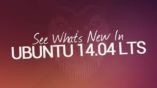Ubuntu 14.04 LTS — See What's New