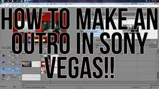 How To Make An Outro In Sony Vegas