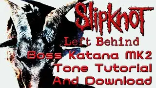 Slipknot Boss Katana MK2 Tone Tutorial - Left Behind 