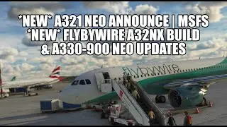 *BIG* FlyByWire A320/A330 Systems Update | *NEW* A321 Neo Announced for MSFS 2020