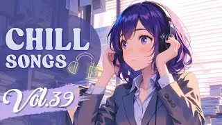 Chill Songs Vol.39 | Soft Beats & Cozy Chill Music, Pop, R&B for Focus, Flow & Slow Mornings